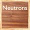 Neutrons